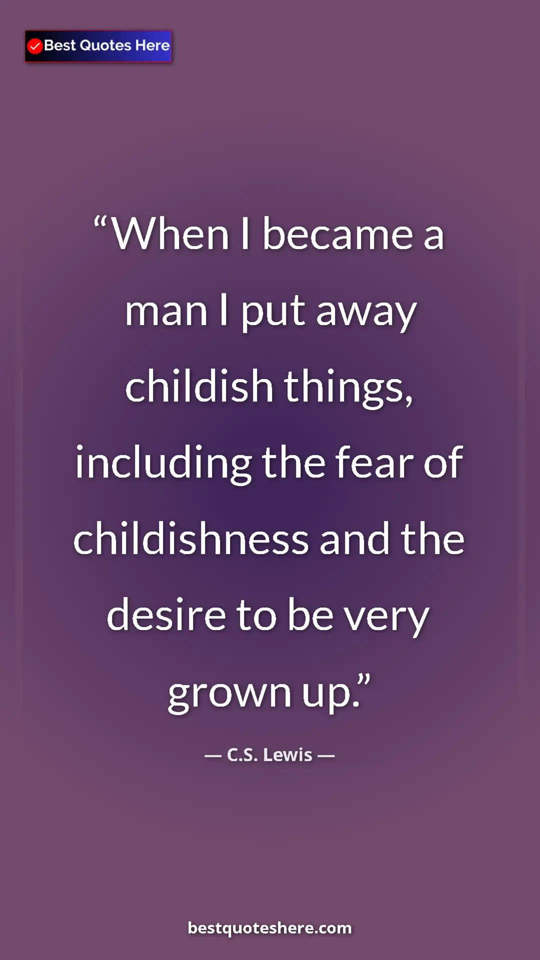 C.S. Lewis Quote Card: "When I became a man I put away childish things, including..." Pinterest quote poster by C.S. Lewis: "When I became a man I put away childish things, including..."