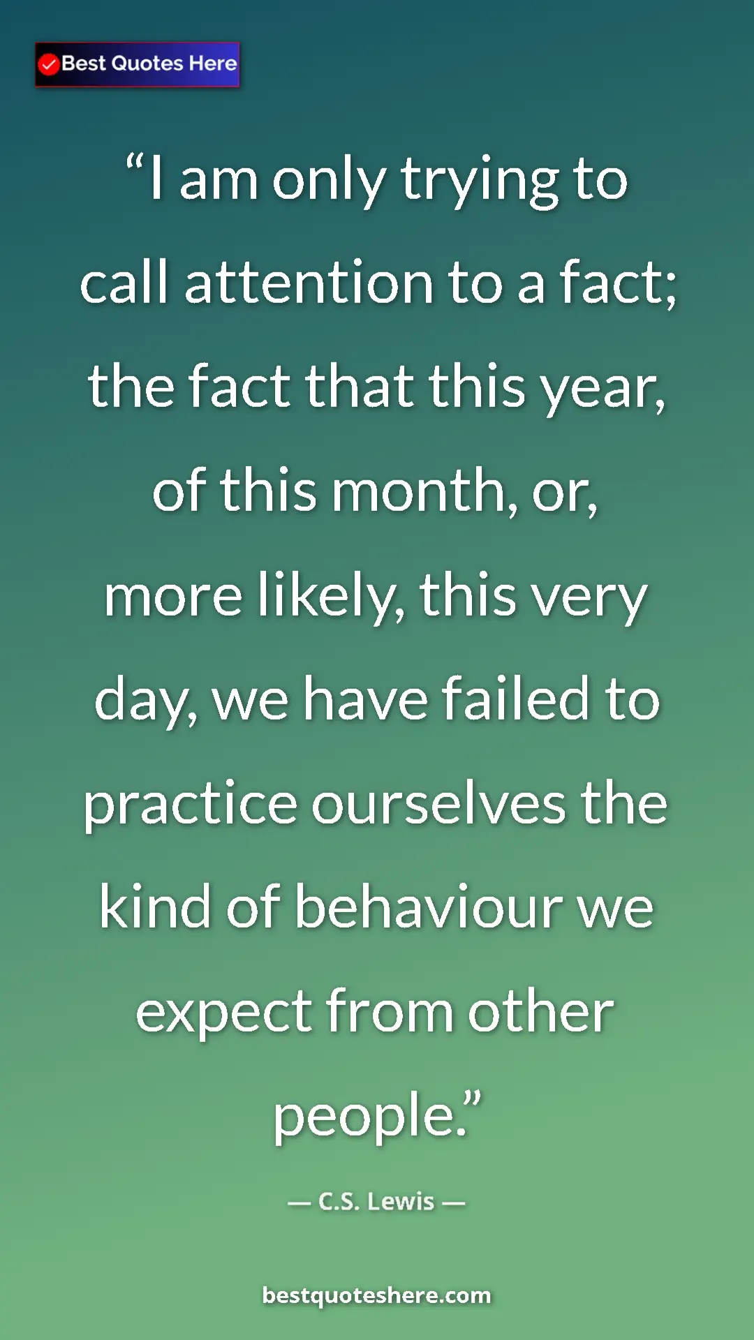 C.S. Lewis Quote Card: "I am only trying to call attention to a fact; the fact that..." Pinterest quote poster by C.S. Lewis: "I am only trying to call attention to a fact; the fact that..."