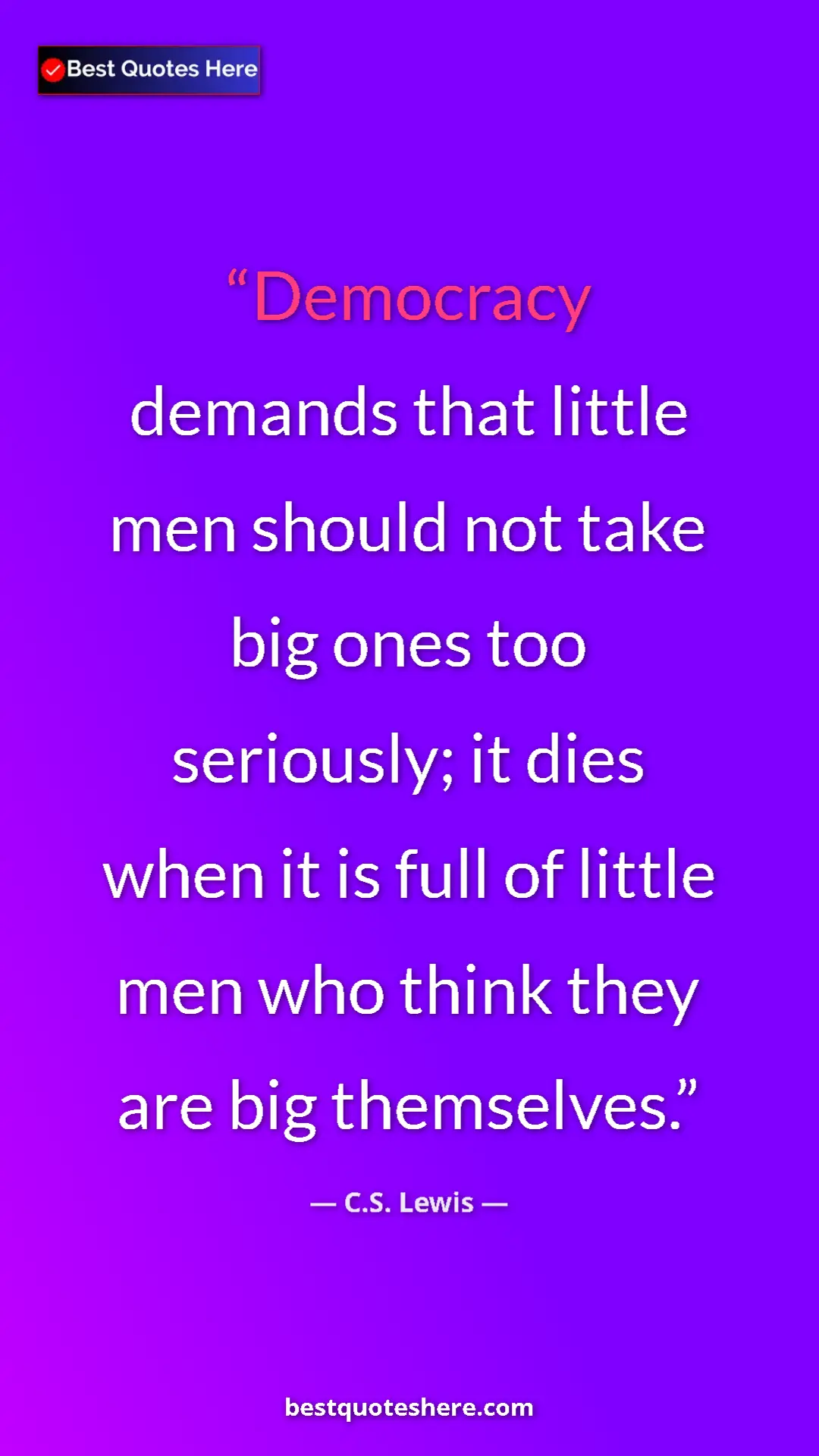 C.S. Lewis Quote Card: "Democracy demands that little men should not take big ones..." Pinterest quote poster by C.S. Lewis: "Democracy demands that little men should not take big ones..."