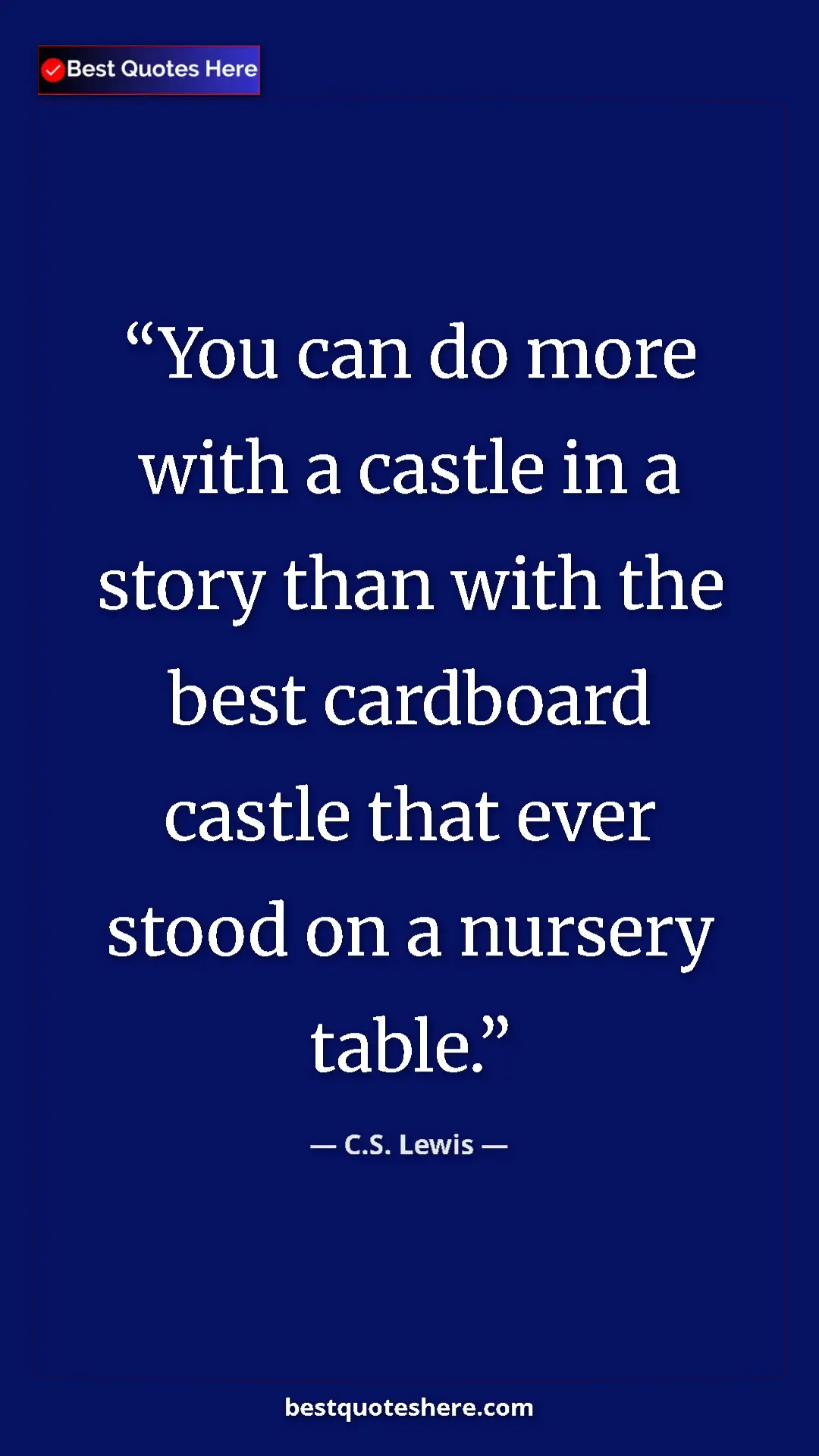 C.S. Lewis Quote Card: "You can do more with a castle in a story than with the best..." Pinterest quote poster by C.S. Lewis: "You can do more with a castle in a story than with the best..."