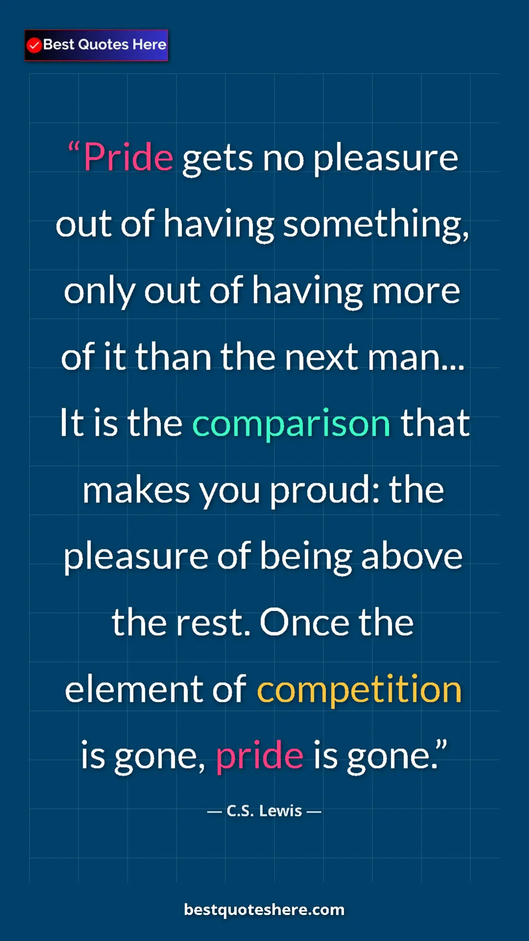 C.S. Lewis Quote Card: "Pride gets no pleasure out of having something, only out of..." Pinterest quote poster by C.S. Lewis: "Pride gets no pleasure out of having something, only out of..."