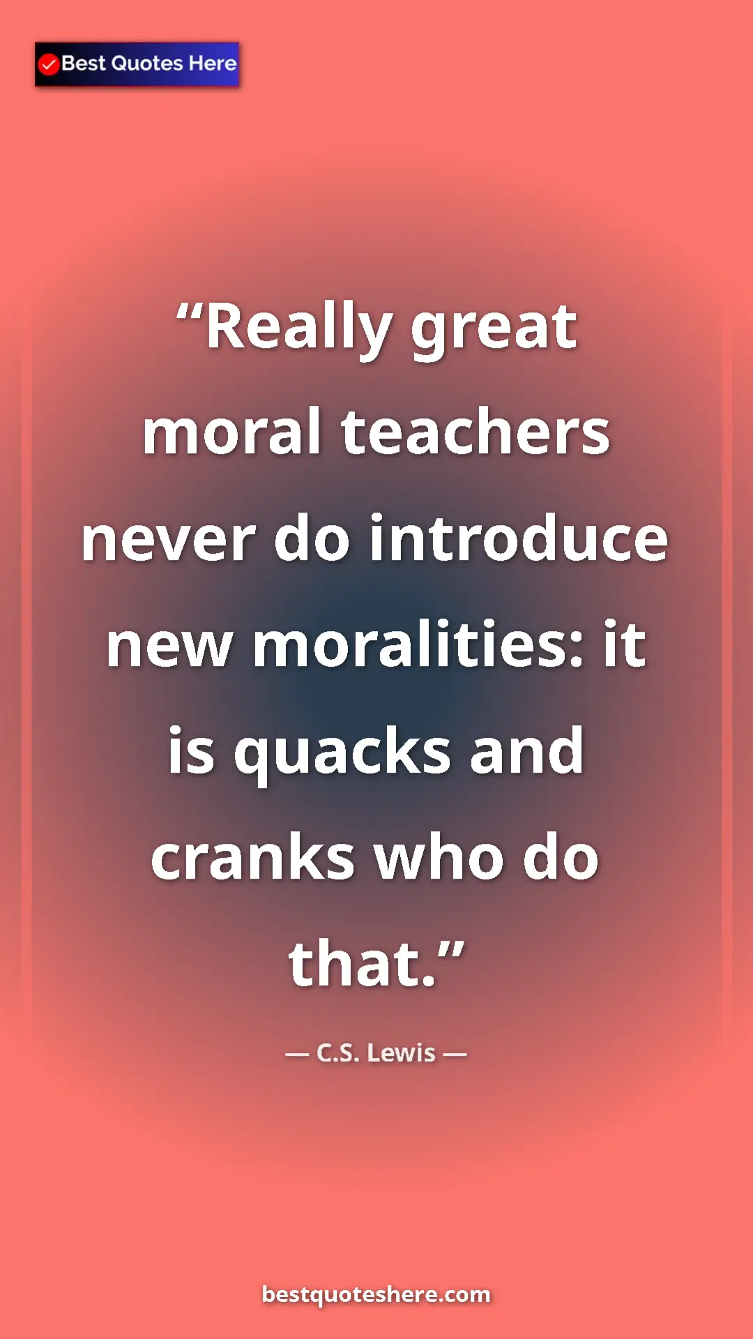 C.S. Lewis Quote Card: "Really great moral teachers never do introduce new..." Pinterest quote poster by C.S. Lewis: "Really great moral teachers never do introduce new..."