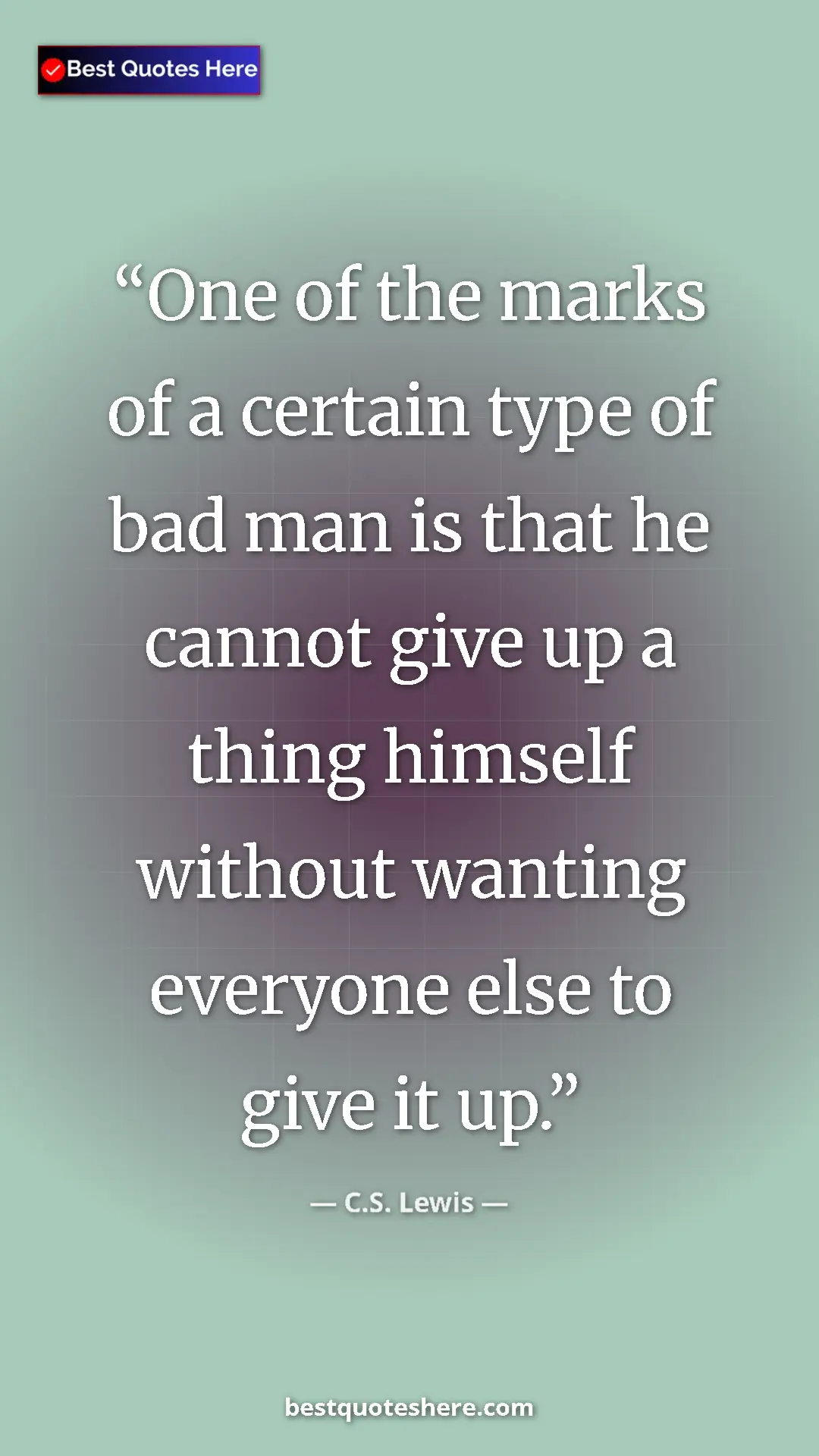 C.S. Lewis Quote Card: "One of the marks of a certain type of bad man is that he..." Pinterest quote poster by C.S. Lewis: "One of the marks of a certain type of bad man is that he..."