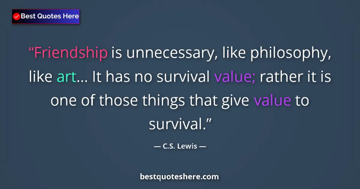 Quote by C.S. Lewis: Friendship is unnecessary, like philosophy, like a