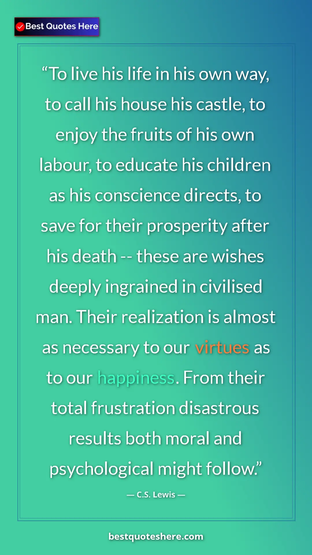 C.S. Lewis Quote Card: "To live his life in his own way, to call his house his..." Pinterest quote poster by C.S. Lewis: "To live his life in his own way, to call his house his..."