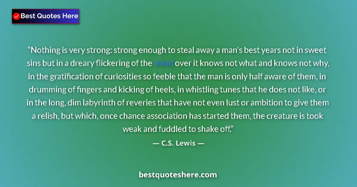 Quote by C.S. Lewis: Nothing is very strong: strong enough to steal awa