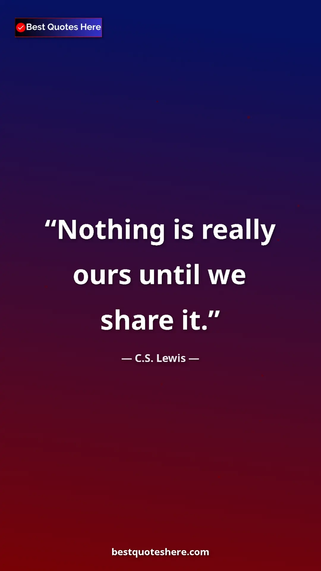Pinterest quote poster by C.S. Lewis: "Nothing is really ours until we share it."