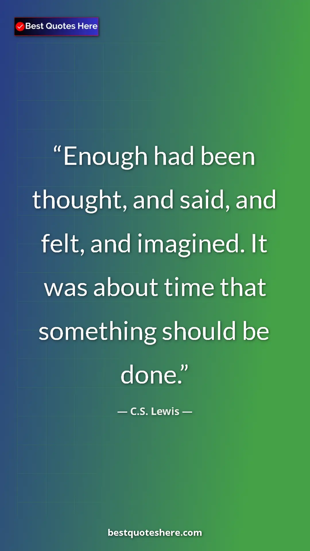 Pinterest quote poster by C.S. Lewis: "Enough had been thought, and said, and felt, and imagined...."