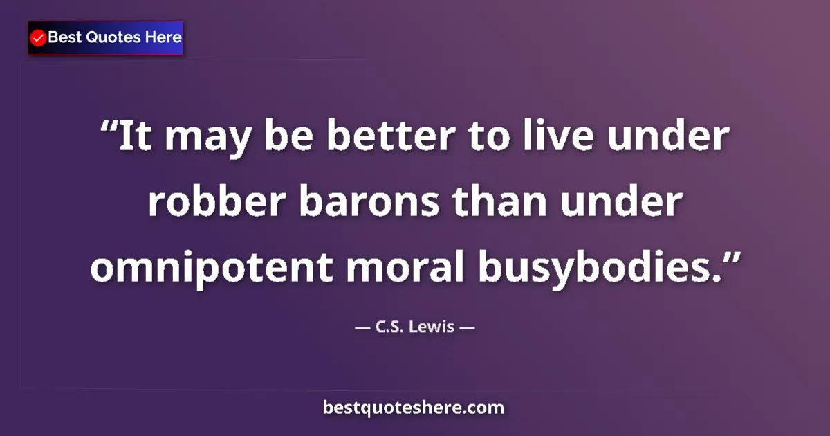 C.S. Lewis Quote: "It may be better to live under robber barons than under..." C.S. Lewis quote: "It may be better to live under robber barons than under..."