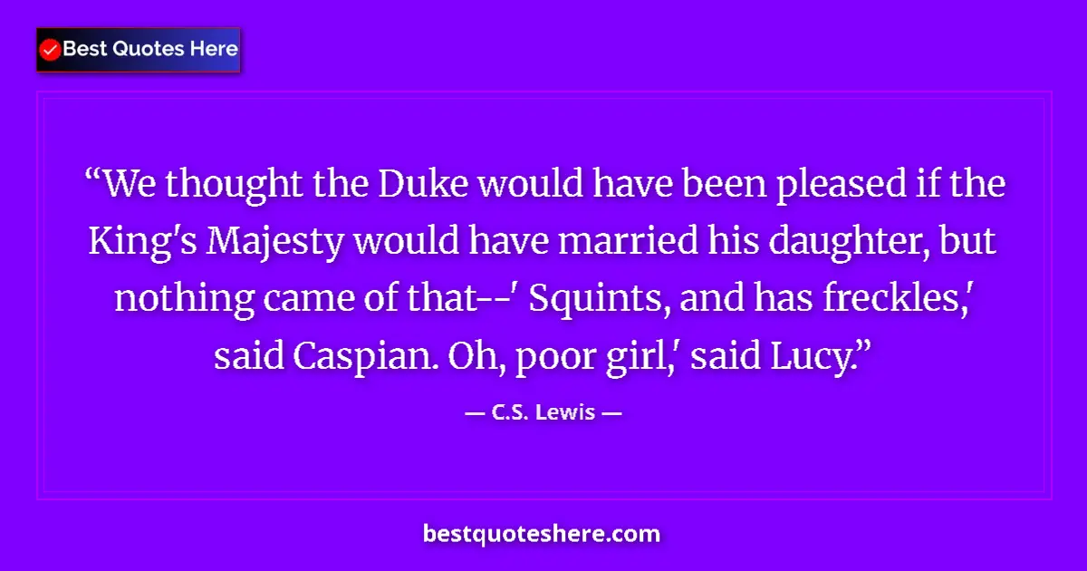 Quote by C.S. Lewis: We thought the Duke would have been pleased if the