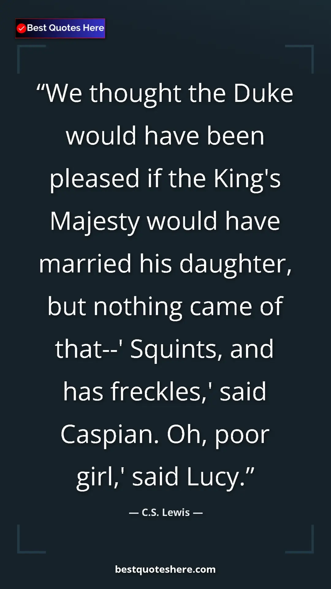 C.S. Lewis Quote Card: "We thought the Duke would have been pleased if the King's..." Pinterest quote poster by C.S. Lewis: "We thought the Duke would have been pleased if the King's..."