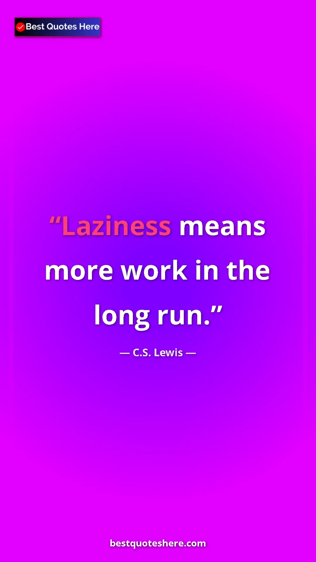C.S. Lewis Quote Card: "Laziness means more work in the long run." Pinterest quote poster by C.S. Lewis: "Laziness means more work in the long run."