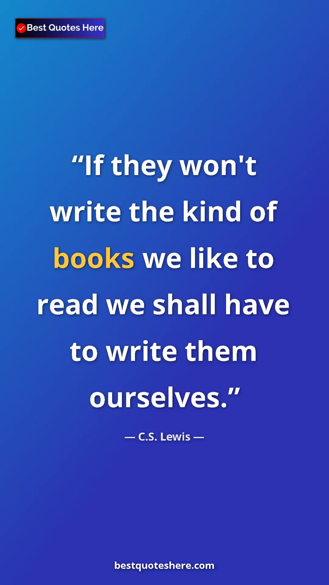 Pinterest quote poster by C.S. Lewis: "If they won't write the kind of books we like to read we..."