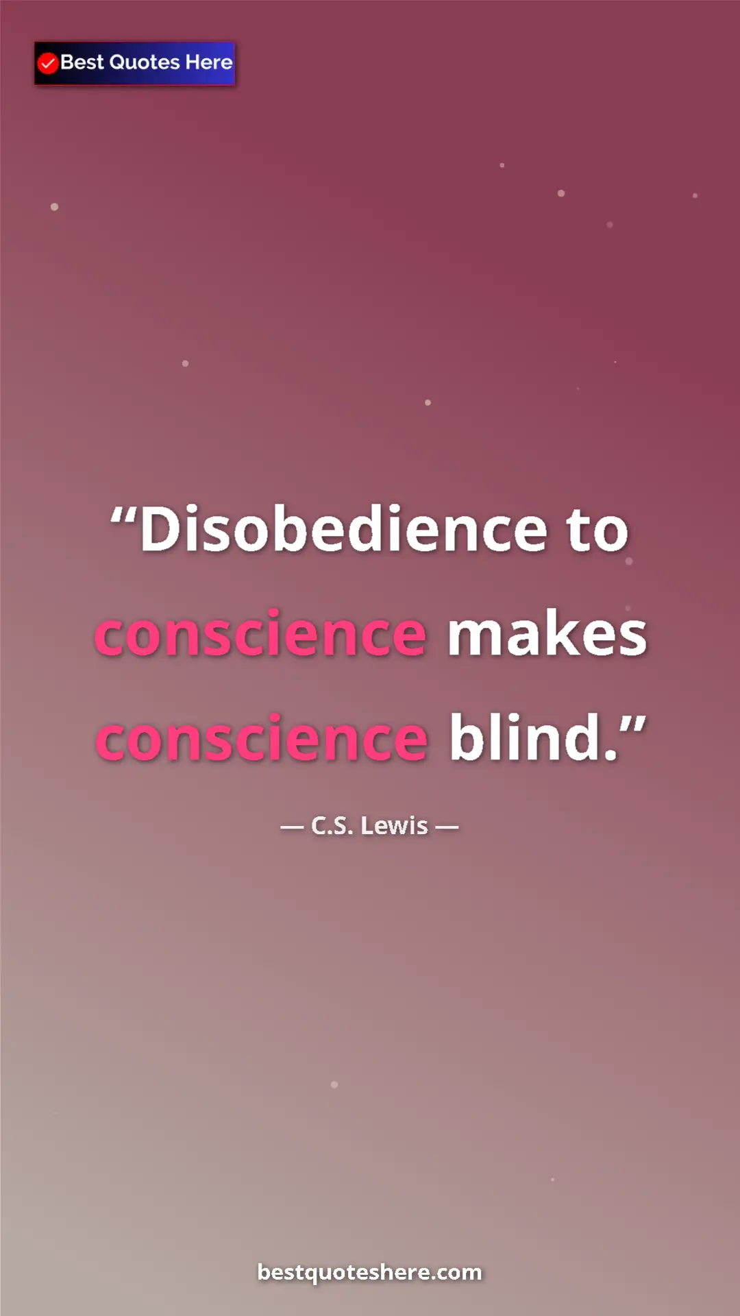 Pinterest quote poster by C.S. Lewis: "Disobedience to conscience makes conscience blind."