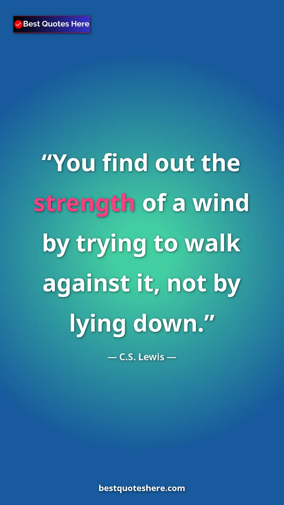 Pinterest quote poster by C.S. Lewis: "You find out the strength of a wind by trying to walk..."