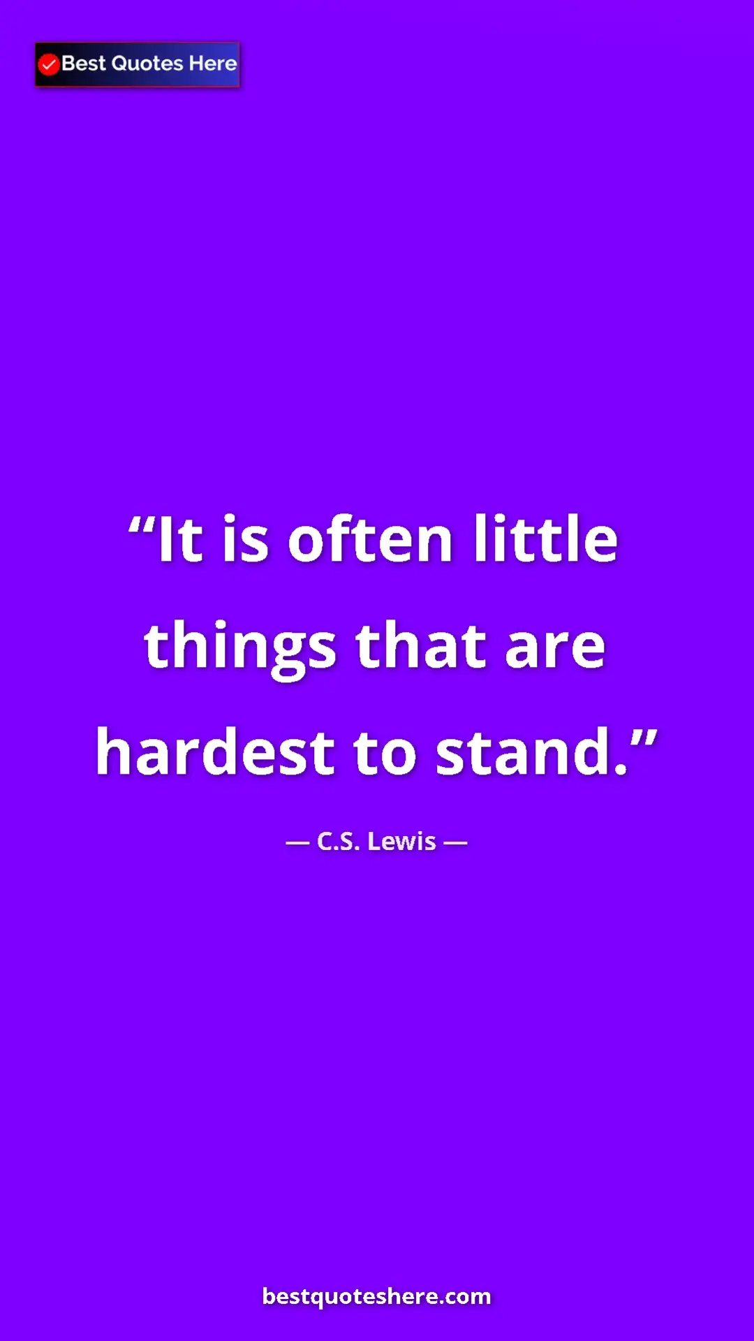 C.S. Lewis Quote Card: "It is often little things that are hardest to stand." Pinterest quote poster by C.S. Lewis: "It is often little things that are hardest to stand."