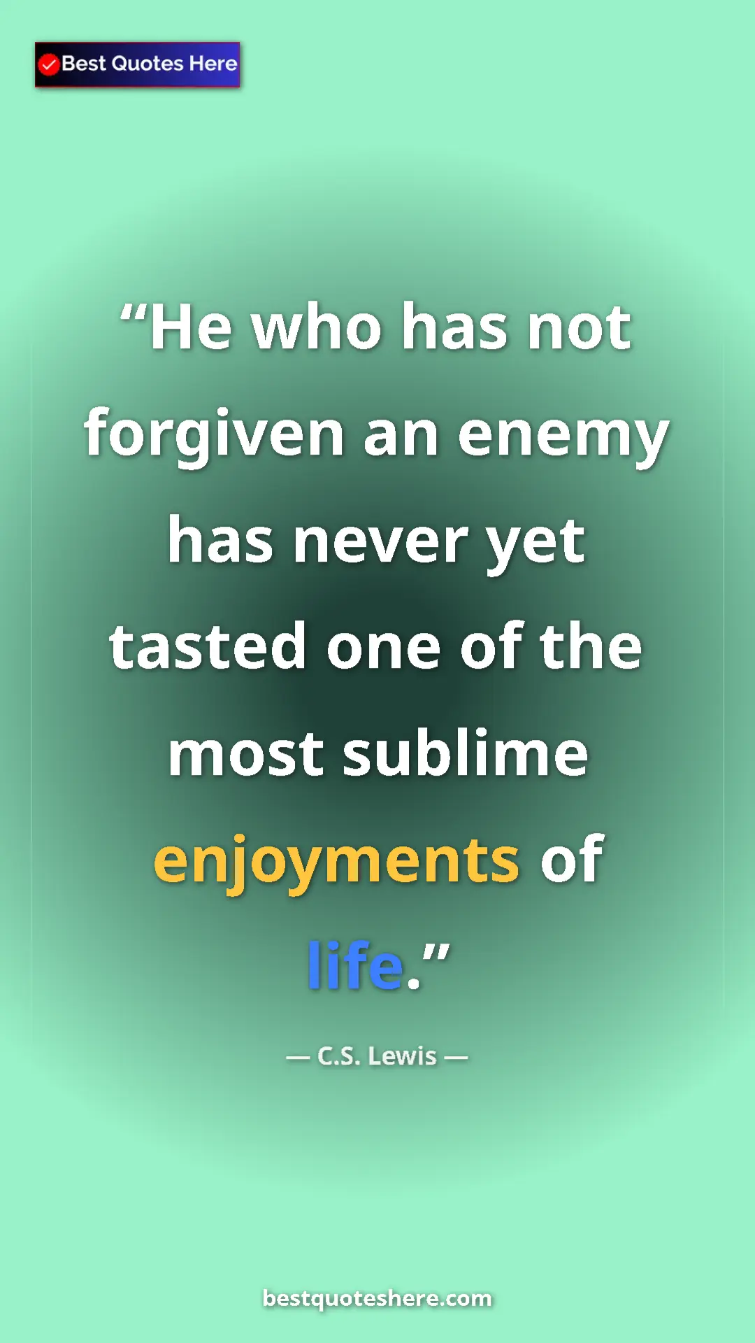 C.S. Lewis Quote Card: "He who has not forgiven an enemy has never yet tasted one..." Pinterest quote poster by C.S. Lewis: "He who has not forgiven an enemy has never yet tasted one..."