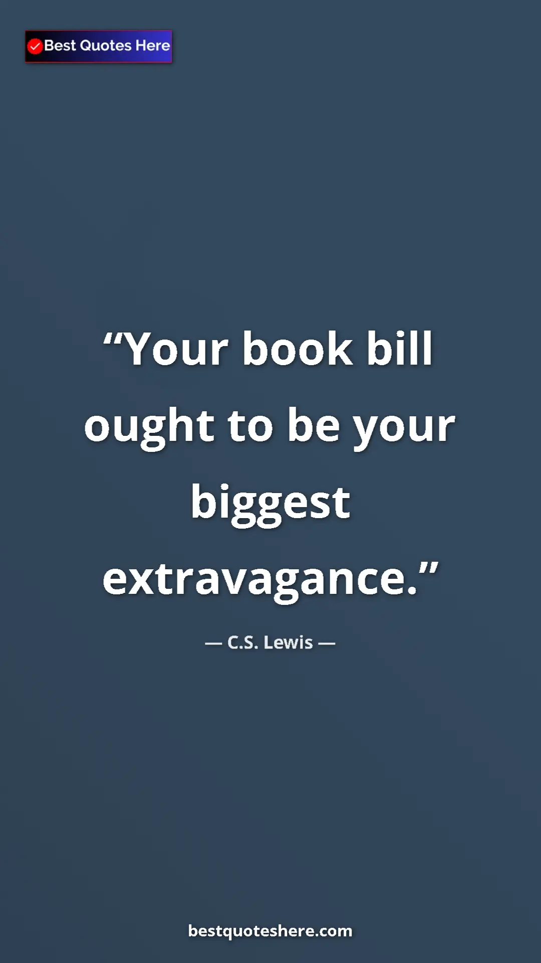 Pinterest quote poster by C.S. Lewis: "Your book bill ought to be your biggest extravagance."