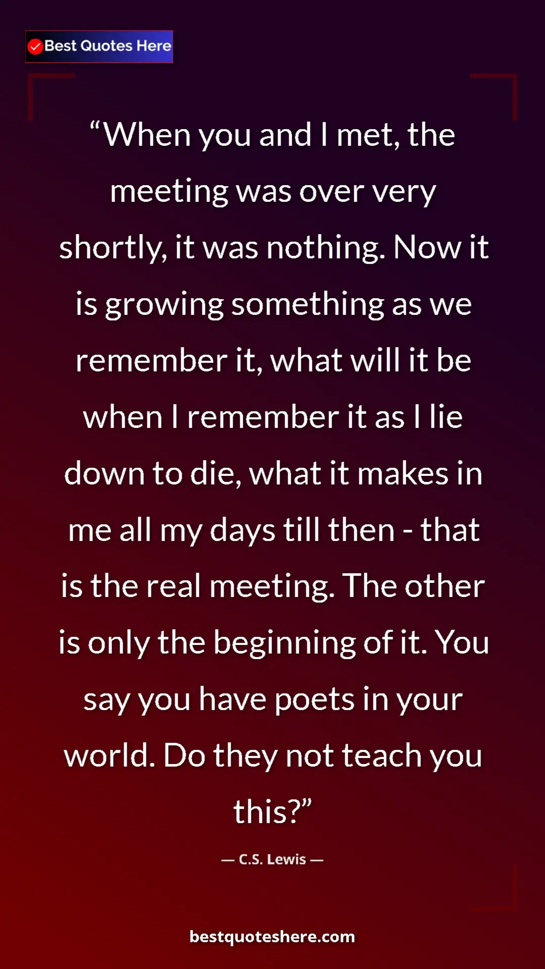 C.S. Lewis Quote Card: "When you and I met, the meeting was over very shortly, it..." Pinterest quote poster by C.S. Lewis: "When you and I met, the meeting was over very shortly, it..."