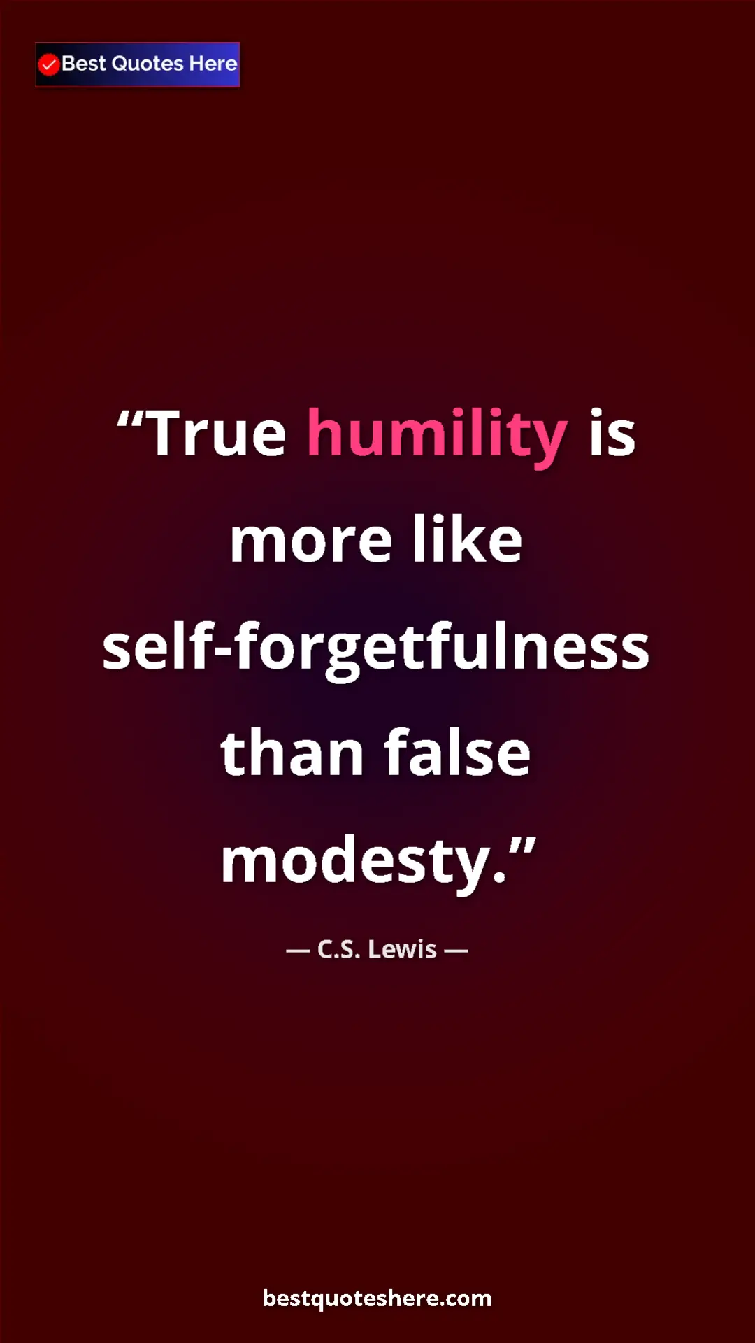 Pinterest quote poster by C.S. Lewis: "True humility is more like self-forgetfulness than false..."