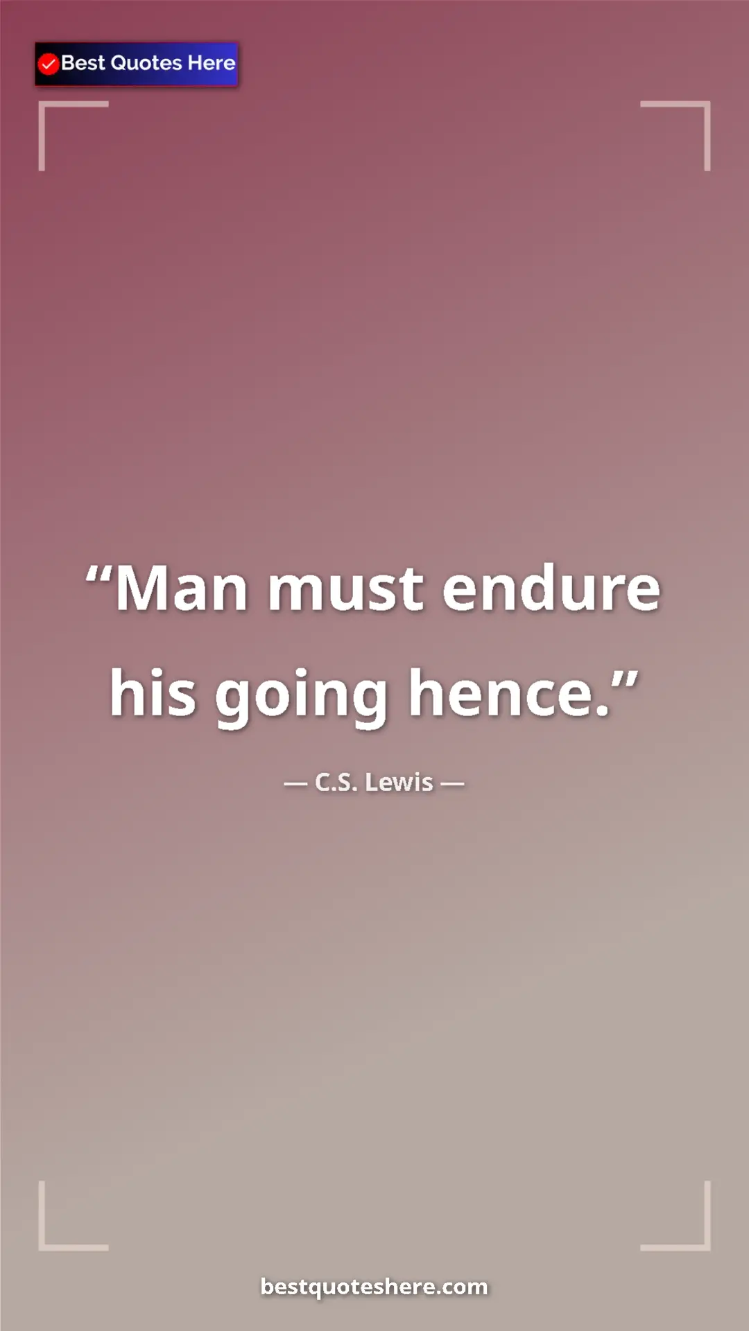 C.S. Lewis Quote Card: "Man must endure his going hence." Pinterest quote poster by C.S. Lewis: "Man must endure his going hence."