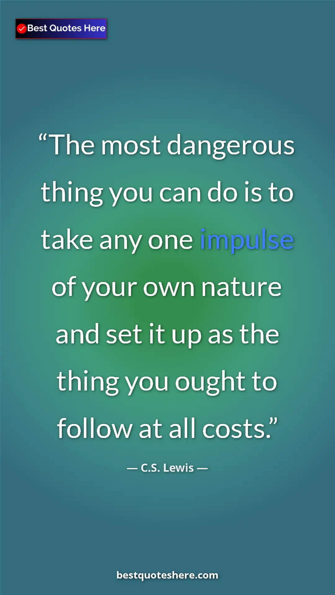 Pinterest quote poster by C.S. Lewis: "The most dangerous thing you can do is to take any one..."
