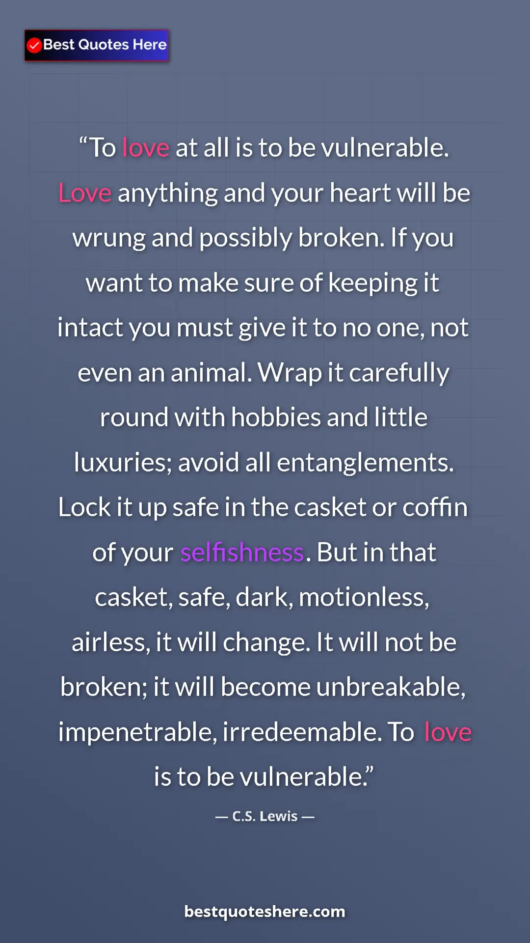Pinterest quote poster by C.S. Lewis: "To love at all is to be vulnerable. Love anything and your..."