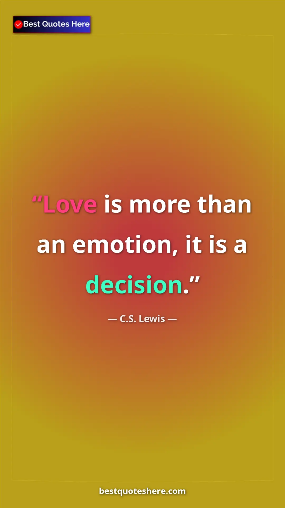 C.S. Lewis Quote Card: "Love is more than an emotion, it is a decision." Pinterest quote poster by C.S. Lewis: "Love is more than an emotion, it is a decision."
