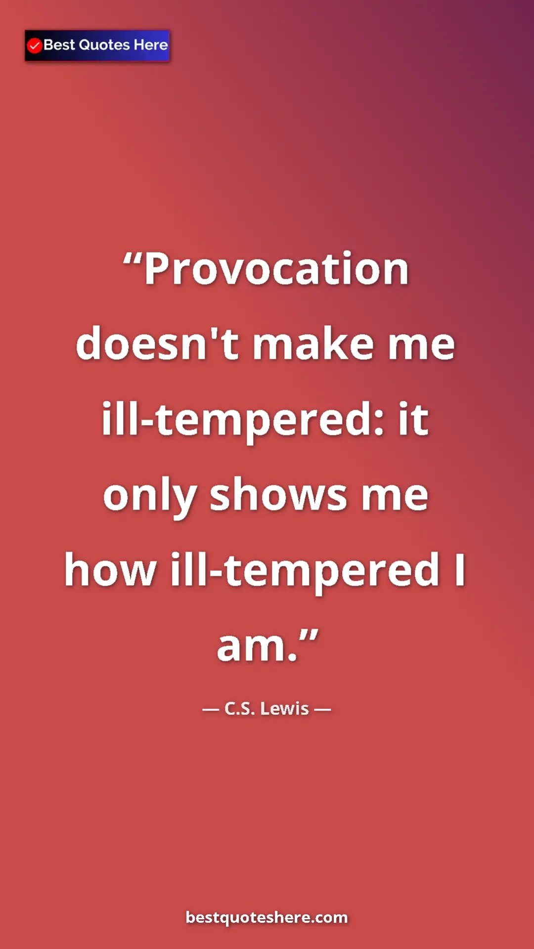 C.S. Lewis Quote Card: "Provocation doesn't make me ill-tempered: it only shows me..." Pinterest quote poster by C.S. Lewis: "Provocation doesn't make me ill-tempered: it only shows me..."