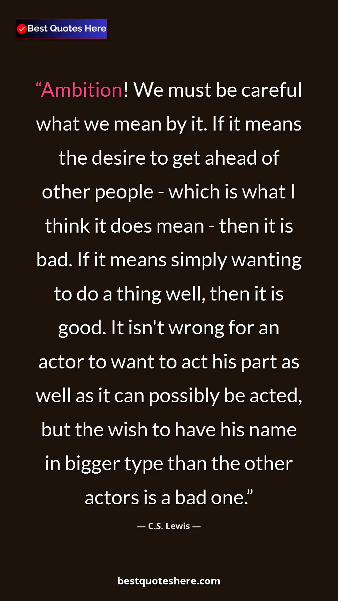 C.S. Lewis Quote Card: "Ambition! We must be careful what we mean by it. If it..." Pinterest quote poster by C.S. Lewis: "Ambition! We must be careful what we mean by it. If it..."