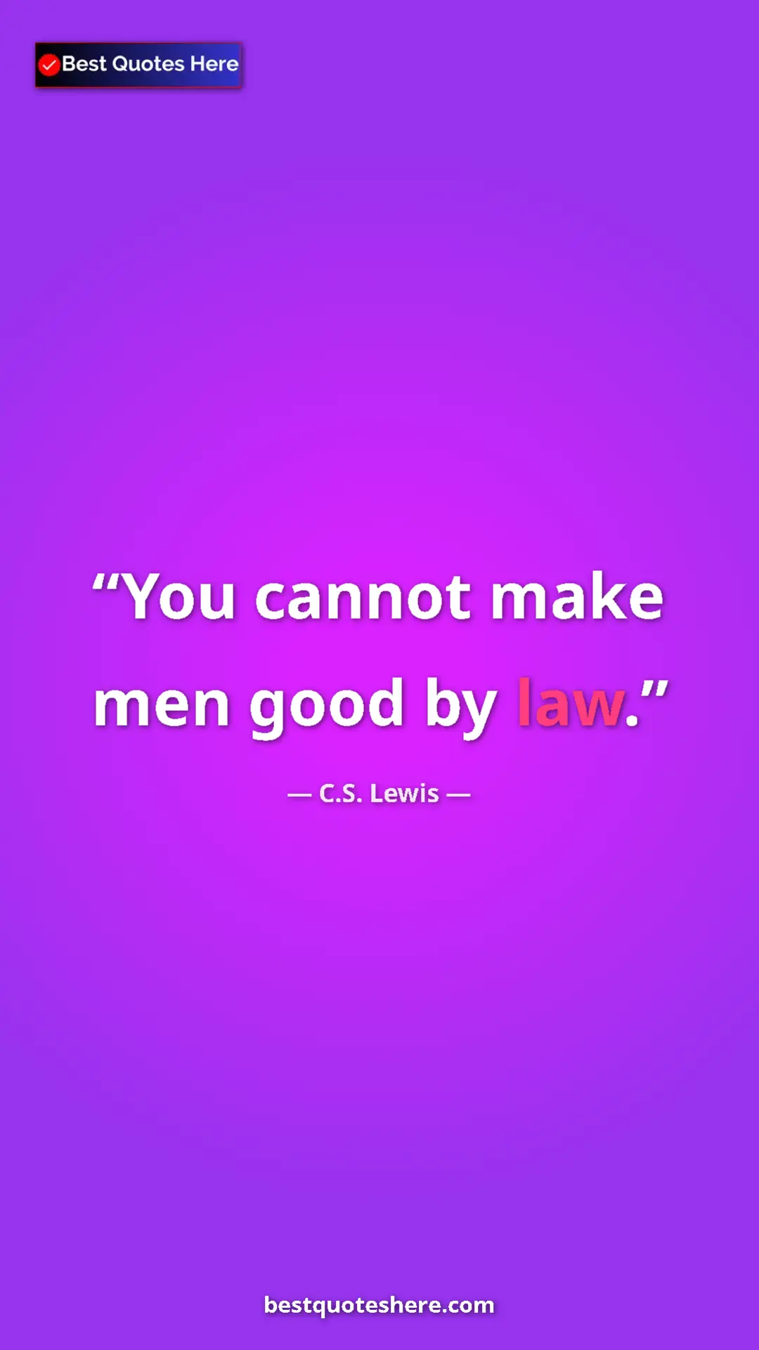 C.S. Lewis Quote Card: "You cannot make men good by law." Pinterest quote poster by C.S. Lewis: "You cannot make men good by law."