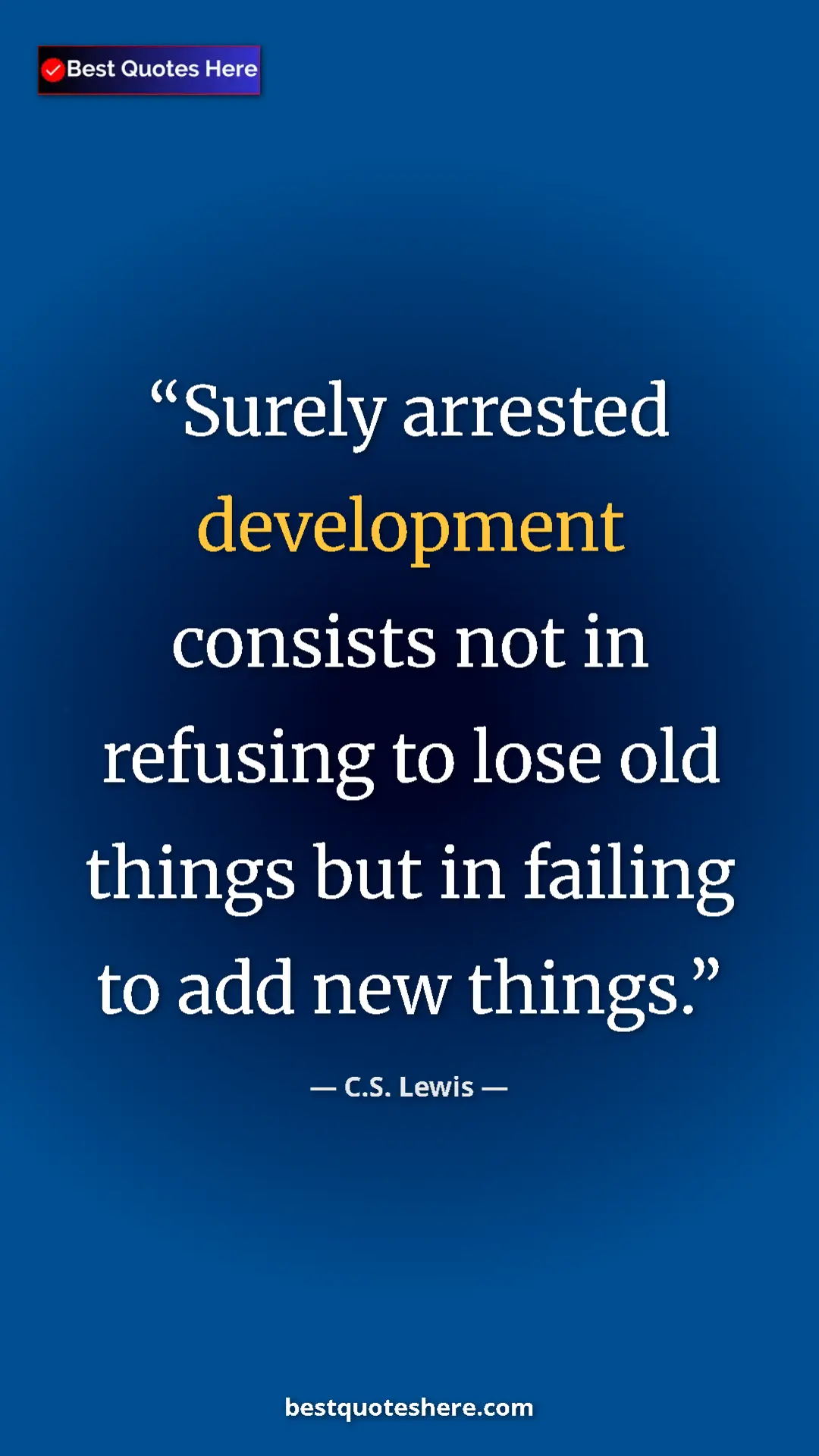 C.S. Lewis Quote Card: "Surely arrested development consists not in refusing to..." Pinterest quote poster by C.S. Lewis: "Surely arrested development consists not in refusing to..."