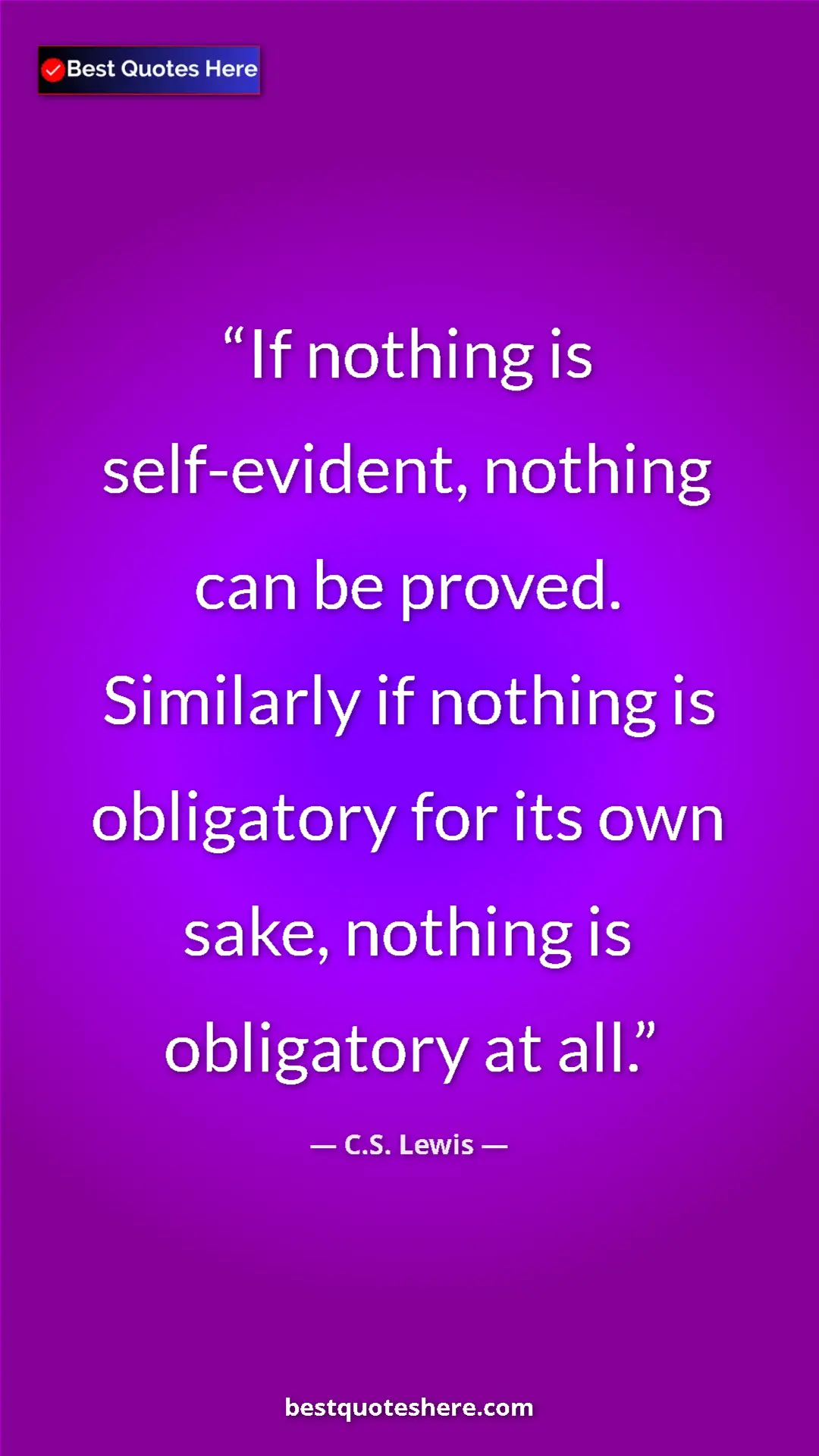 C.S. Lewis Quote Card: "If nothing is self-evident, nothing can be proved...." Pinterest quote poster by C.S. Lewis: "If nothing is self-evident, nothing can be proved...."