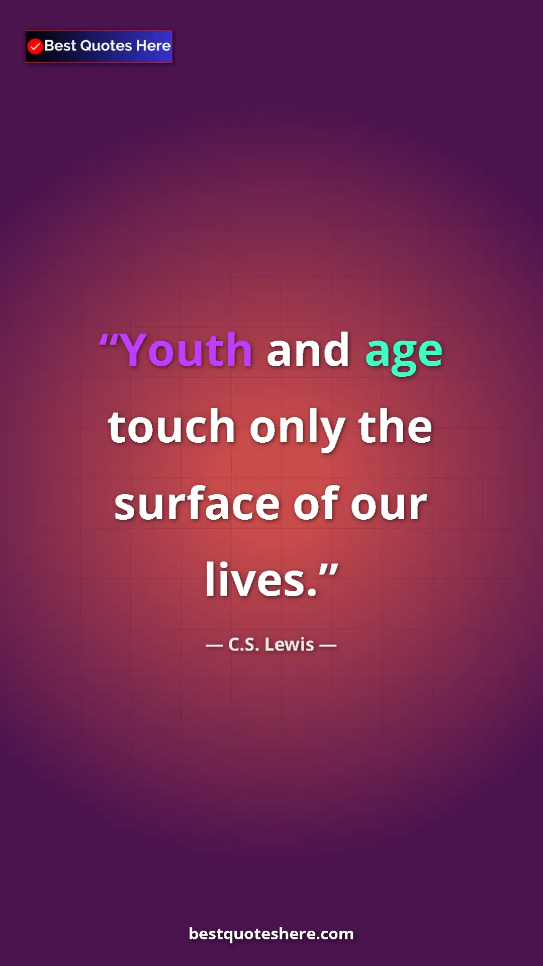 C.S. Lewis Quote Card: "Youth and age touch only the surface of our lives." Pinterest quote poster by C.S. Lewis: "Youth and age touch only the surface of our lives."