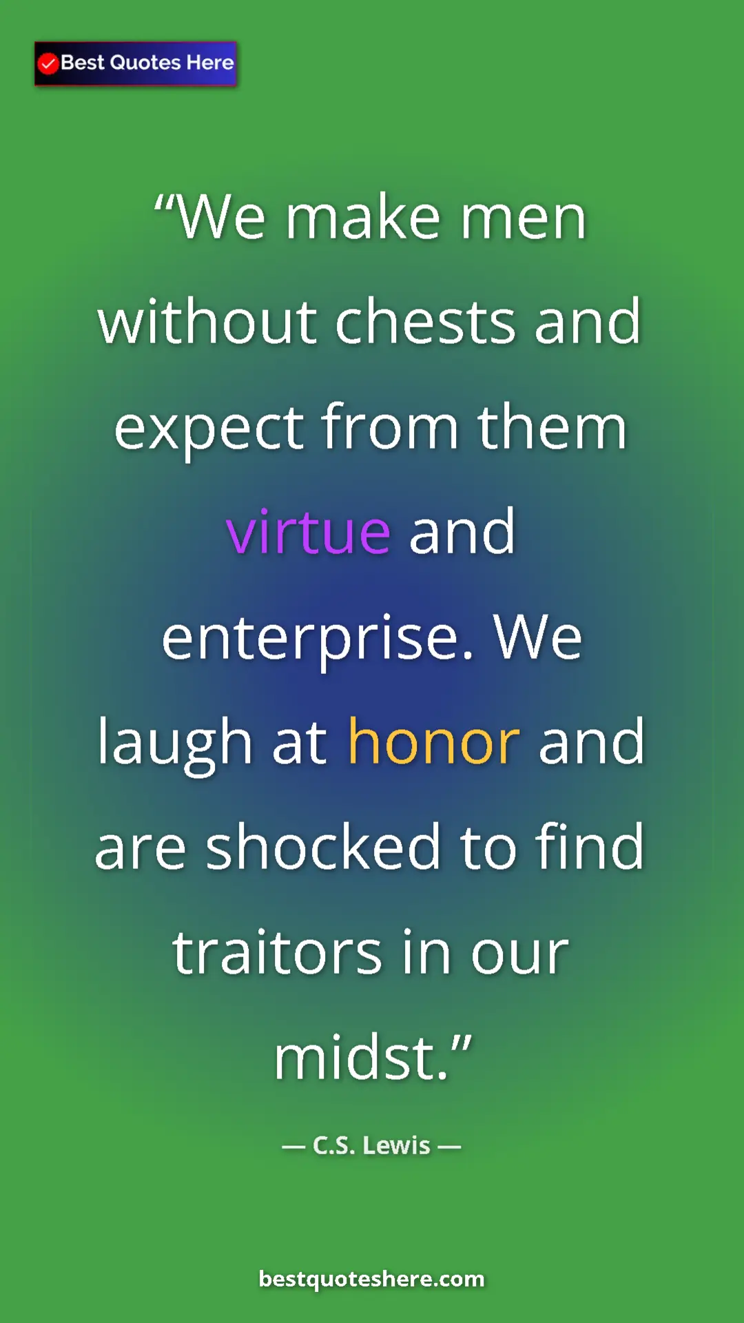 C.S. Lewis Quote Card: "We make men without chests and expect from them virtue and..." Pinterest quote poster by C.S. Lewis: "We make men without chests and expect from them virtue and..."