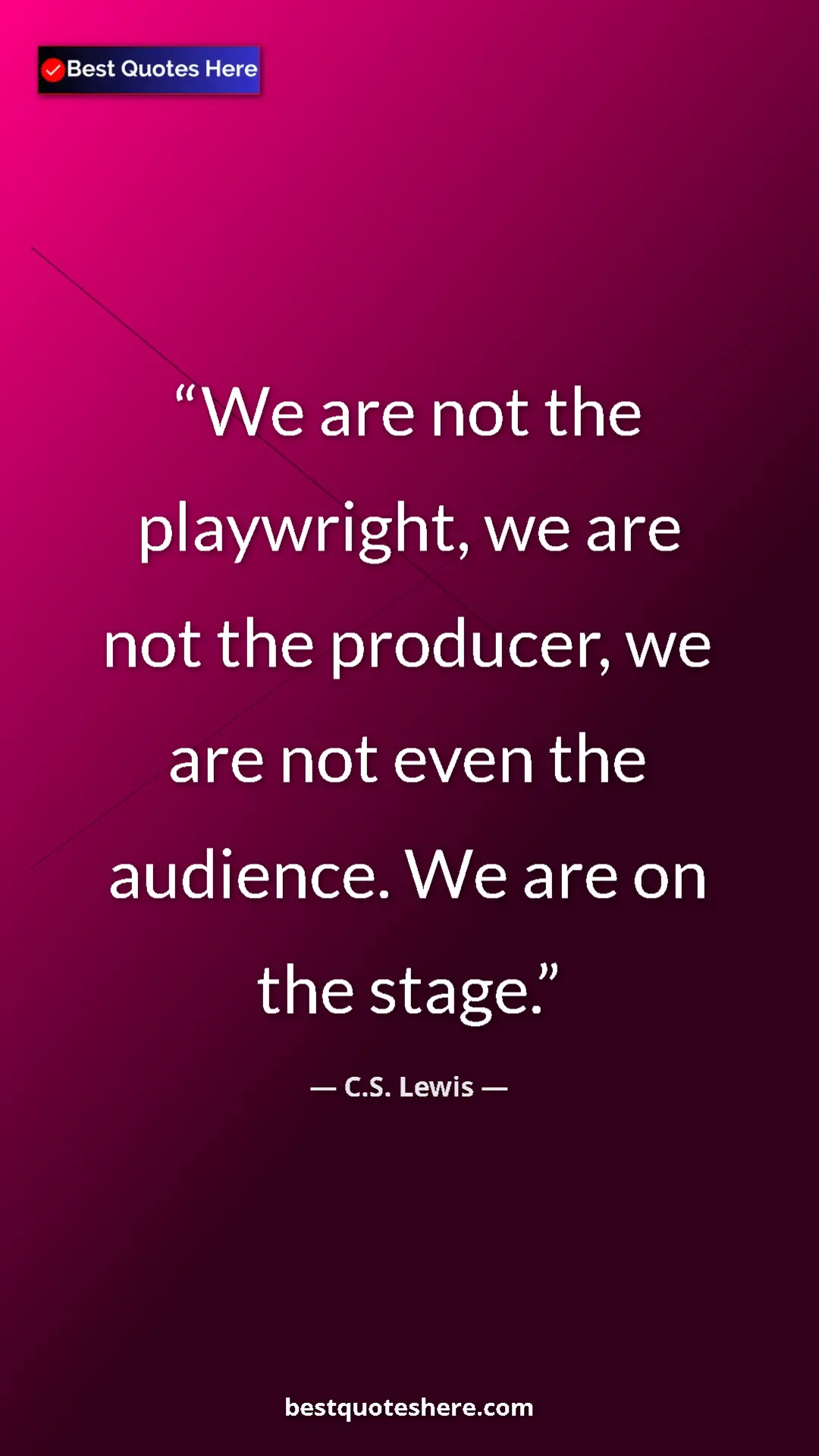 C.S. Lewis Quote Card: "We are not the playwright, we are not the producer, we are..." Pinterest quote poster by C.S. Lewis: "We are not the playwright, we are not the producer, we are..."