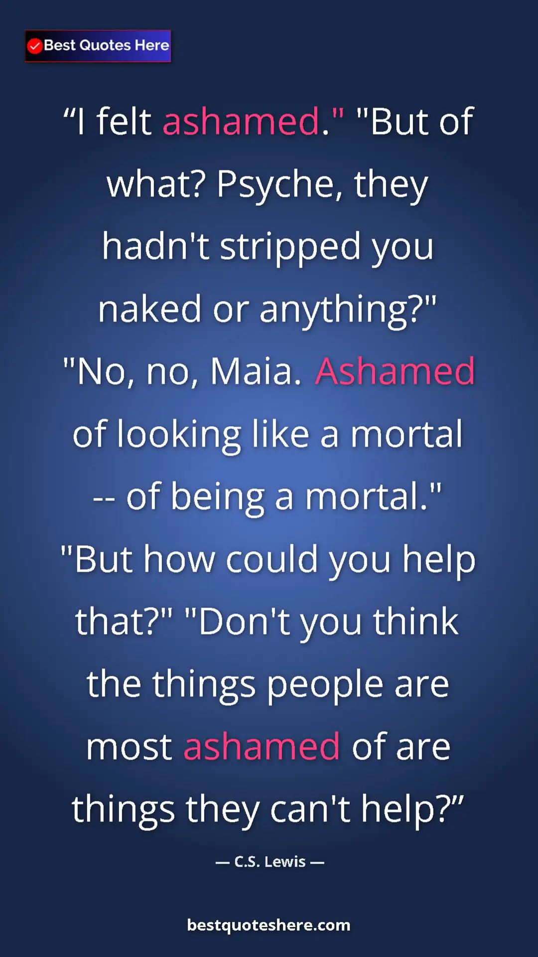 C.S. Lewis Quote Card: "I felt ashamed." "But of what? Psyche, they hadn't stripped..." Pinterest quote poster by C.S. Lewis: "I felt ashamed." "But of what? Psyche, they hadn't stripped..."