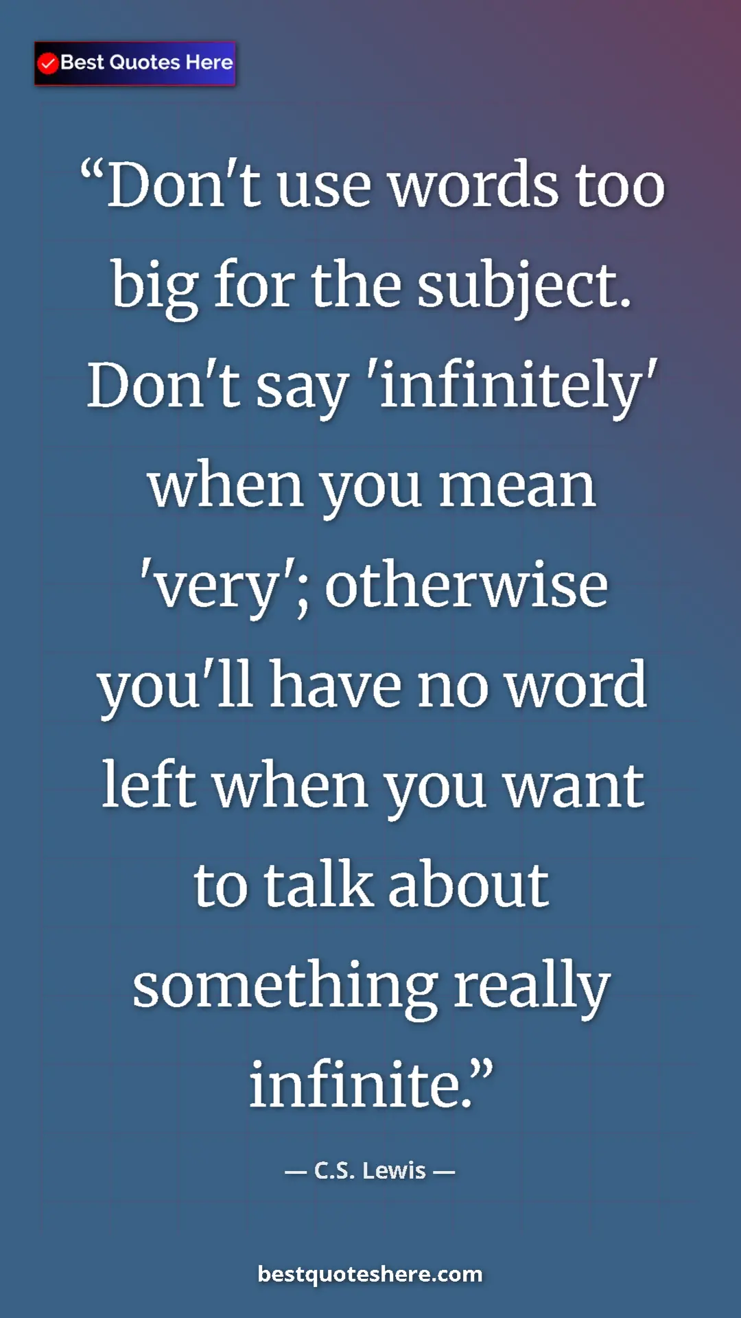 Pinterest quote poster by C.S. Lewis: "Don't use words too big for the subject. Don't say..."