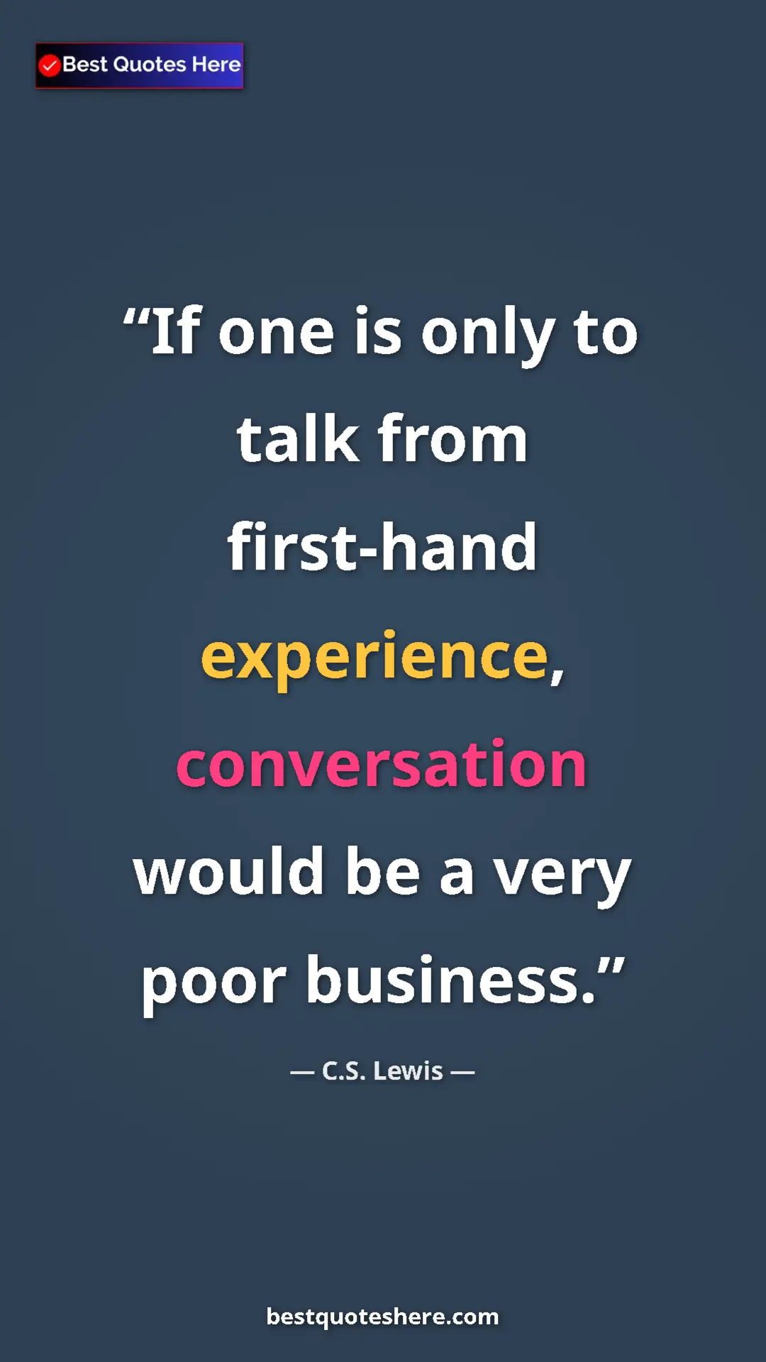 C.S. Lewis Quote Card: "If one is only to talk from first-hand experience,..." Pinterest quote poster by C.S. Lewis: "If one is only to talk from first-hand experience,..."