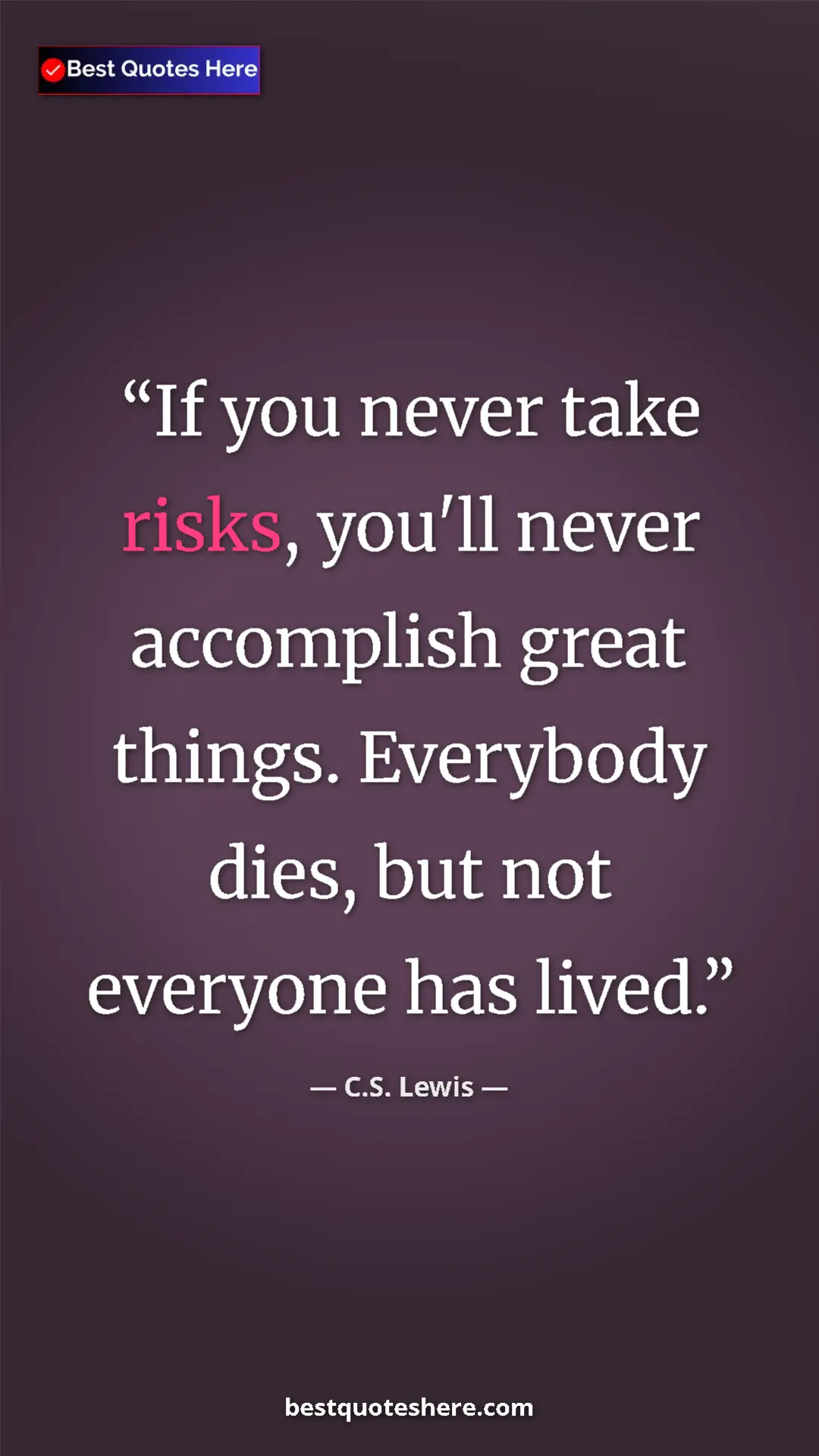 C.S. Lewis Quote Card: "If you never take risks, you'll never accomplish great..." Pinterest quote poster by C.S. Lewis: "If you never take risks, you'll never accomplish great..."