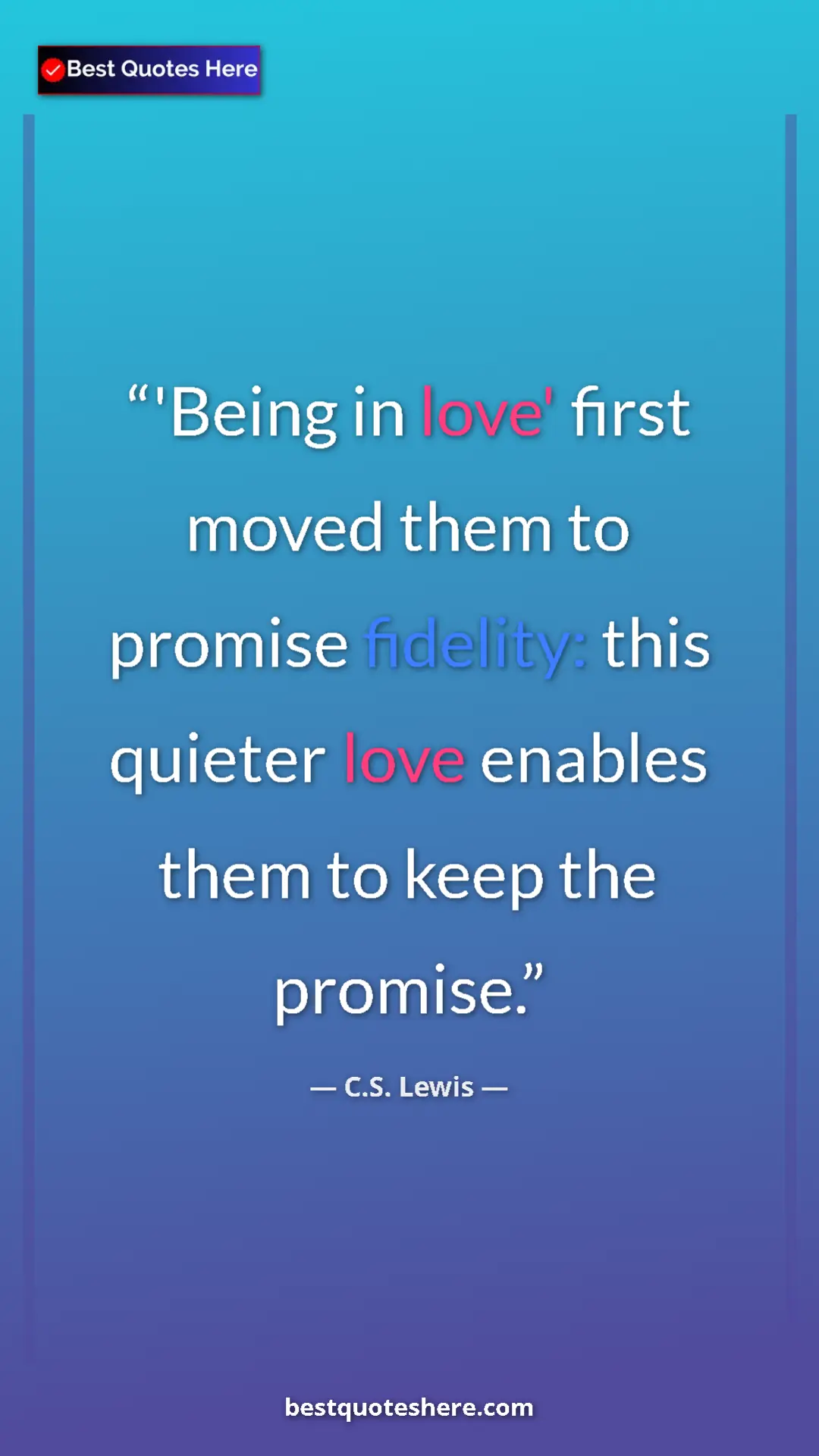 C.S. Lewis Quote Card: "'Being in love' first moved them to promise fidelity: this..." Pinterest quote poster by C.S. Lewis: "'Being in love' first moved them to promise fidelity: this..."
