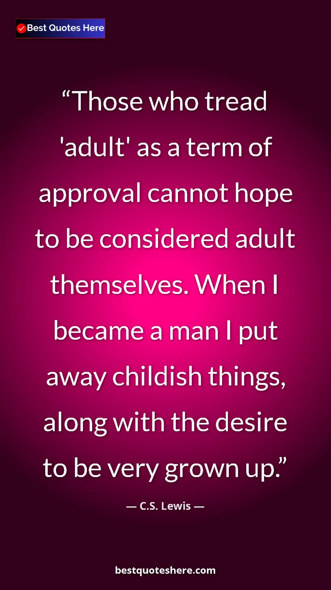 C.S. Lewis Quote Card: "Those who tread 'adult' as a term of approval cannot hope..." Pinterest quote poster by C.S. Lewis: "Those who tread 'adult' as a term of approval cannot hope..."