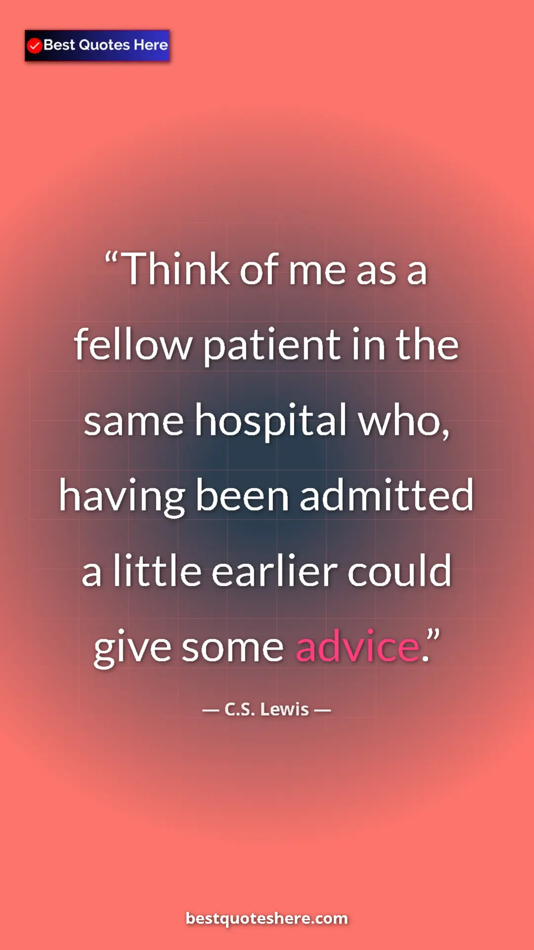 C.S. Lewis Quote Card: "Think of me as a fellow patient in the same hospital who,..." Pinterest quote poster by C.S. Lewis: "Think of me as a fellow patient in the same hospital who,..."