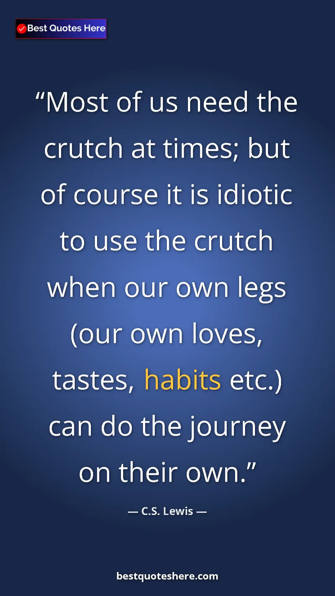 Pinterest quote poster by C.S. Lewis: "Most of us need the crutch at times; but of course it is..."
