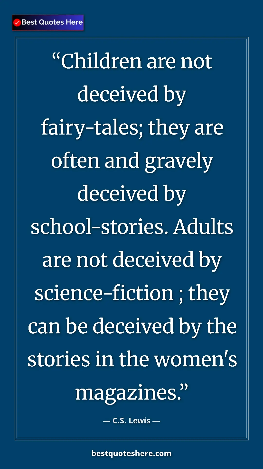 C.S. Lewis Quote Card: "Children are not deceived by fairy-tales; they are often..." Pinterest quote poster by C.S. Lewis: "Children are not deceived by fairy-tales; they are often..."