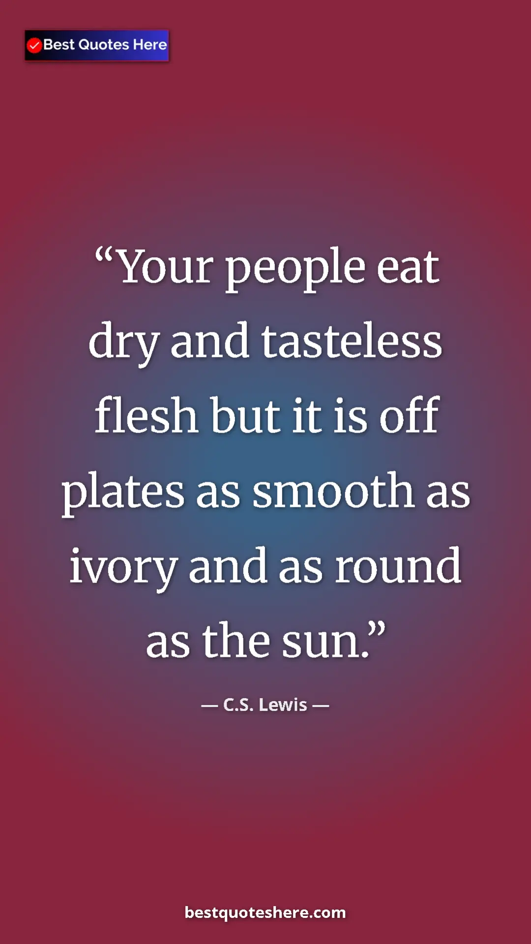 C.S. Lewis Quote Card: "Your people eat dry and tasteless flesh but it is off..." Pinterest quote poster by C.S. Lewis: "Your people eat dry and tasteless flesh but it is off..."