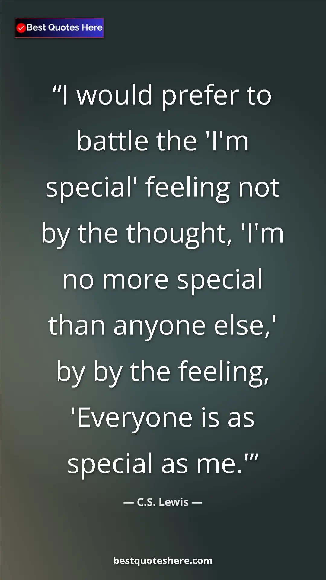 C.S. Lewis Quote Card: "I would prefer to battle the 'I'm special' feeling not by..." Pinterest quote poster by C.S. Lewis: "I would prefer to battle the 'I'm special' feeling not by..."