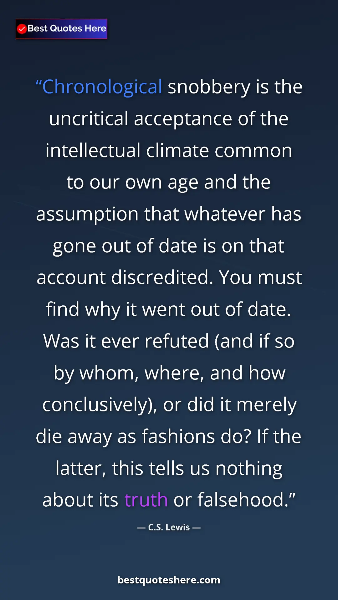 C.S. Lewis Quote Card: "Chronological snobbery is the uncritical acceptance of the..." Pinterest quote poster by C.S. Lewis: "Chronological snobbery is the uncritical acceptance of the..."