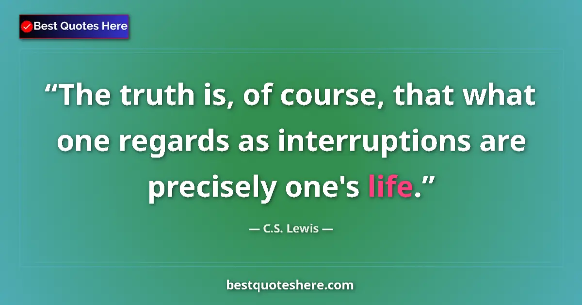 Quote by C.S. Lewis: The truth is, of course, that what one regards as
