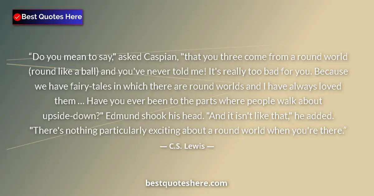 Quote by C.S. Lewis: Do you mean to say,